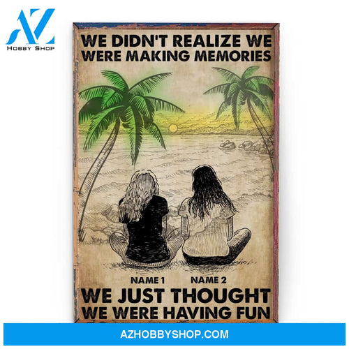 We Didn't Realize We Were Making Memories, Friends Custom Poster/Canvas, Gift For Friend, Bestie