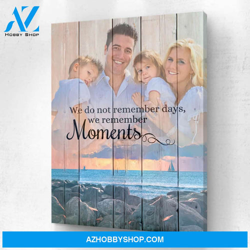 We Do Not Remember the Days Personalized Photo Memorial Canvas, Canvas Wall Art Gift for Family