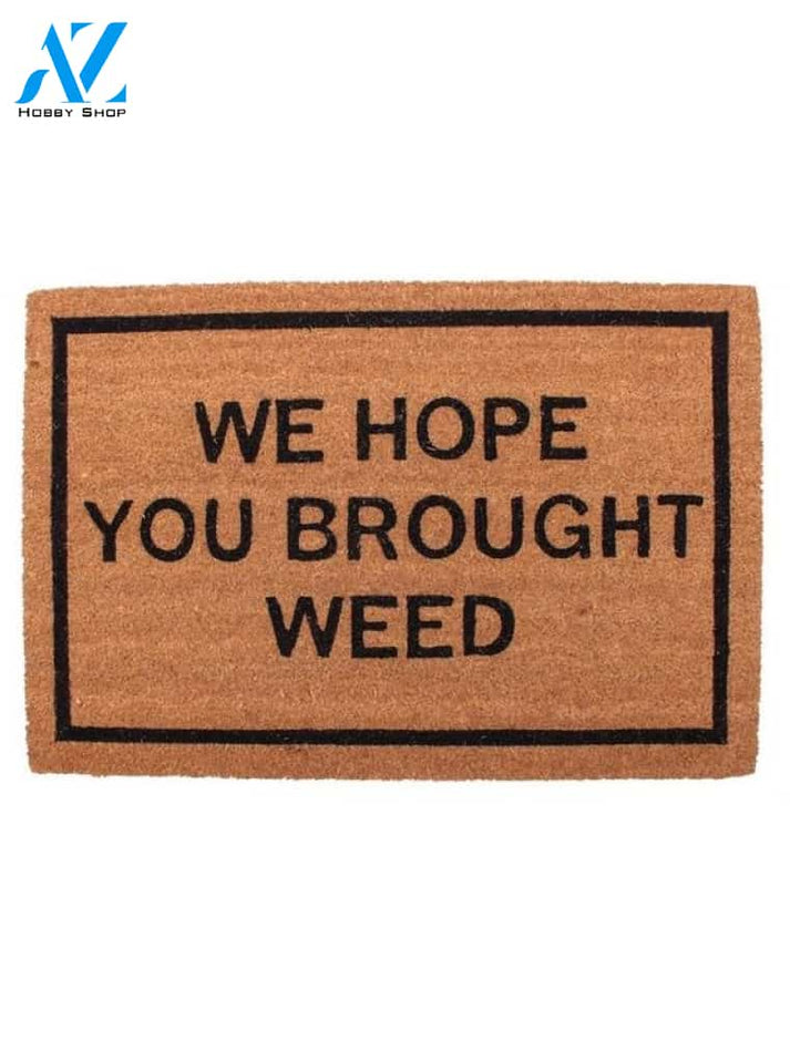 We Hope You Brought Weed Doormat by Funny Welcome | Welcome Mat | House Warming Gift