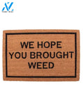 We Hope You Brought Weed Doormat by Funny Welcome | Welcome Mat | House Warming Gift