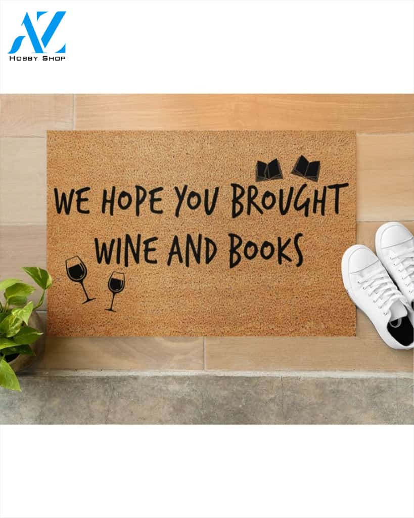 We Hope You Brought Wine And Books Funny Indoor And Outdoor Doormat Warm House Gift Welcome Mat Funny Gift For Book Lovers