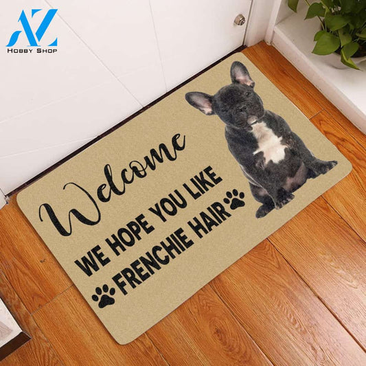 We Hope You Like Frenchie Hair Dog Easy Clean Welcome DoorMat | Felt And Rubber | 40x60 cm | 45x75 cm | 60x90 cm | Colorful | DO1510