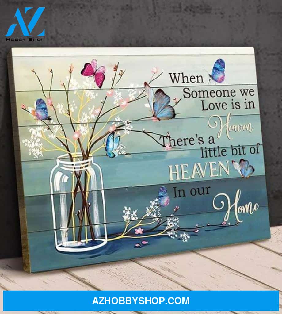 When Someone We Love Is In Heaven There'S A Little Bit Of Heaven In Our Home Butterflies Poster Poster Canvas