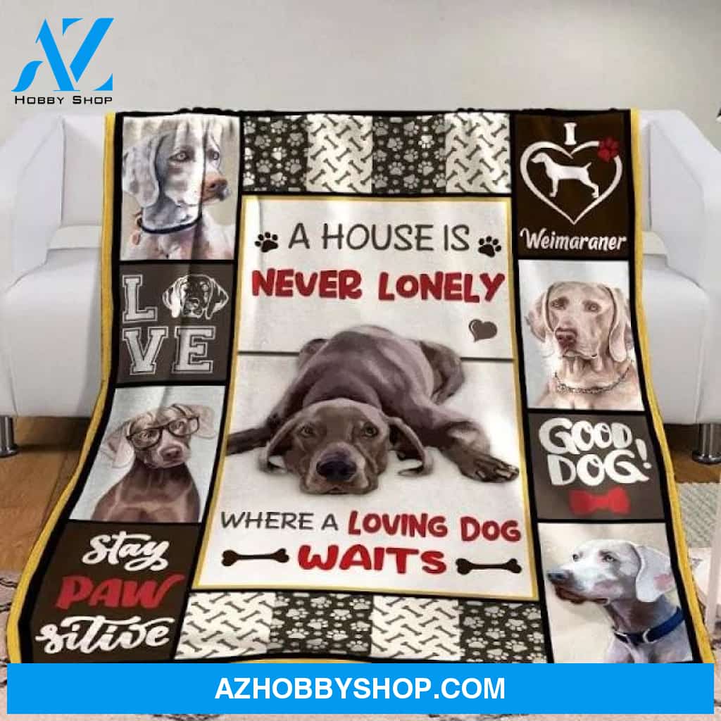 Weimaraner A House Is Never Lonely Where A Loving Dog Waits Fleece Blanket Great Customized Blanket Gifts For Birthday Christmas Thanksgiving