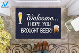 Welcome i Hope You Brought Beer Doormat Welcome Mat Housewarming Gift Home Decor Funny Doormat Best Gift Idea For Friend Gift For Family