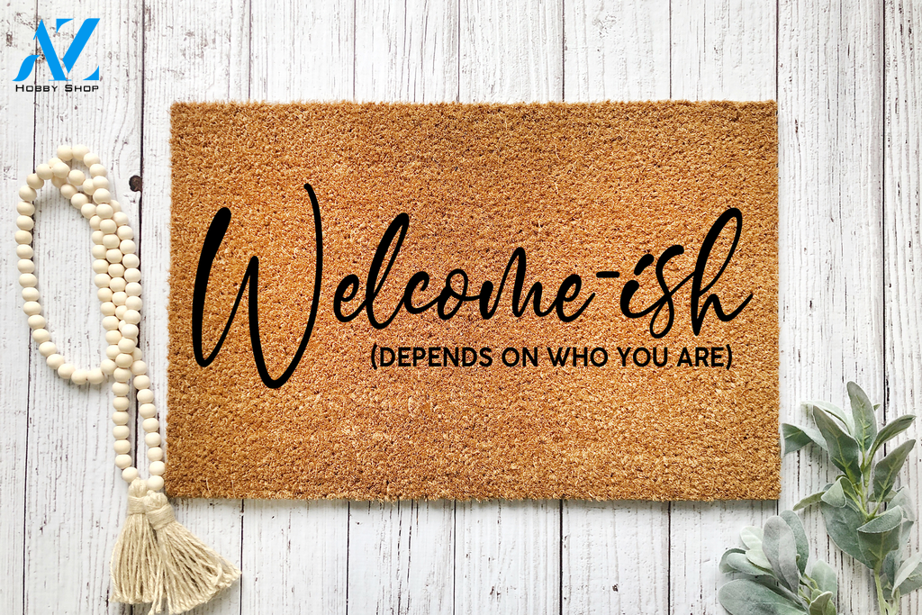 Welcome-ish Depends On Who You Are Funny Doormat | Welcome Mat | House Warming Gift