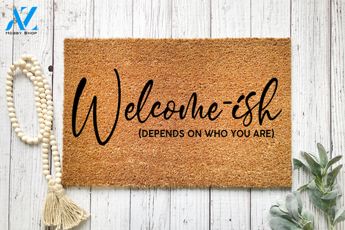Welcome-ish Depends On Who You Are Funny Doormat | Welcome Mat | House Warming Gift