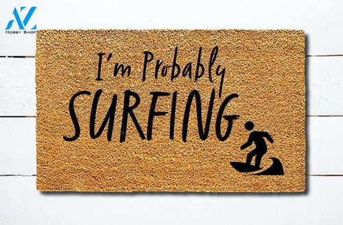 Personalized Name Family House Welcome Mat Funny I'M Probably Surfing Doormat Hunting, Indoor And Outdoor Doormat Warm House Gift Welcome Mat Gift For Friend Family