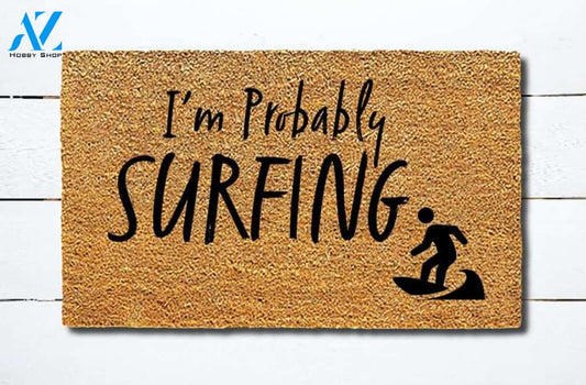 Personalized Name Family House Welcome Mat Funny I'M Probably Surfing Doormat Hunting, Indoor And Outdoor Doormat Warm House Gift Welcome Mat Gift For Friend Family