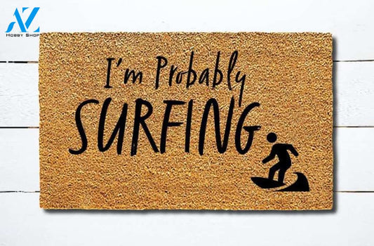Welcome Mat Funny I'm Probably Surfing Doormat Hunting, Indoor and Outdoor Doormat Warm House Gift Welcome Mat Gift for Friend Family
