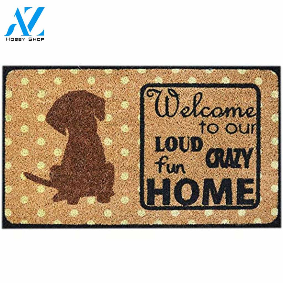 Welcome To Our Loud Crazy Fun Home Dog Doormat Welcome Mat House Warming Gift Home Decor Gift for Dog Lovers Funny Doormat Gift Idea