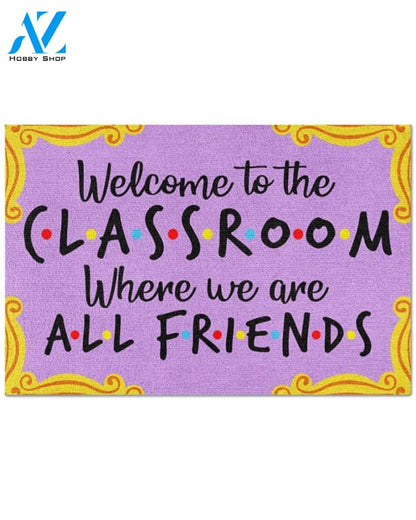 Welcome to the Classroom Where we are all friends Doormat
