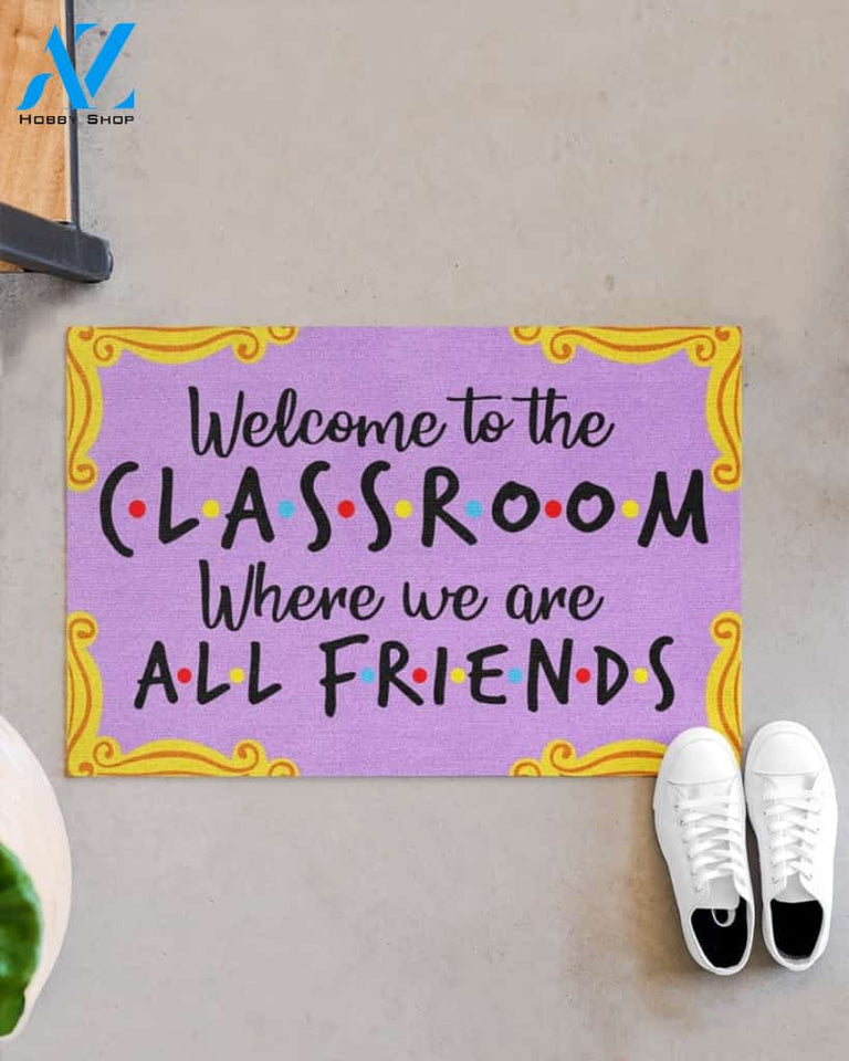 Welcome to the Classroom Where we are all friends Doormat