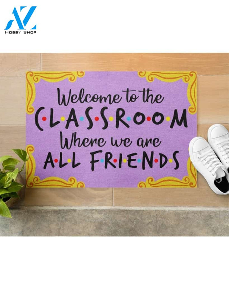Welcome to the Classroom Where we are all friends Doormat