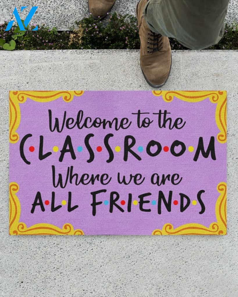 Welcome to the Classroom Where we are all friends Doormat