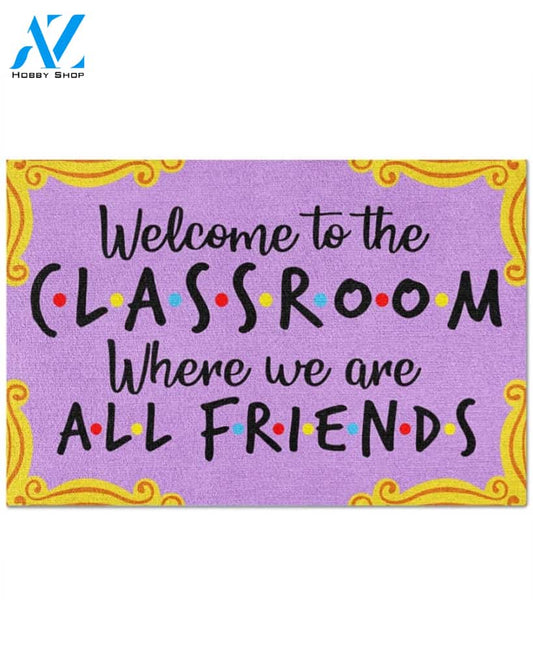 Welcome To The Classroom Where We Are All Friends Doormat Indoor And Outdoor Mat Entrance Rug Sweet Home Decor Housewarming Gift Gift For Classroom Friend Family Stem Feminist