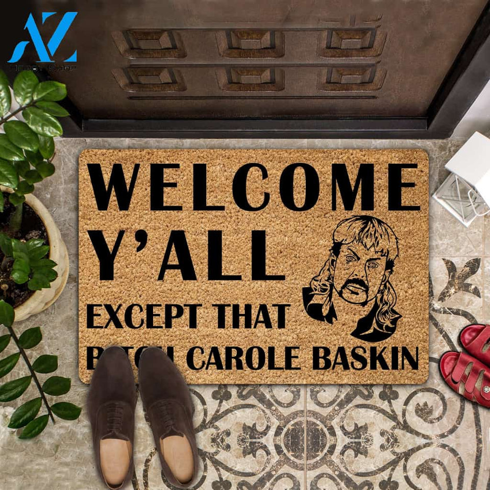 Welcome Y'All Except That Bi*** Carole Baskin All Over Printing Doormat | Welcome Mat | House Warming Gift