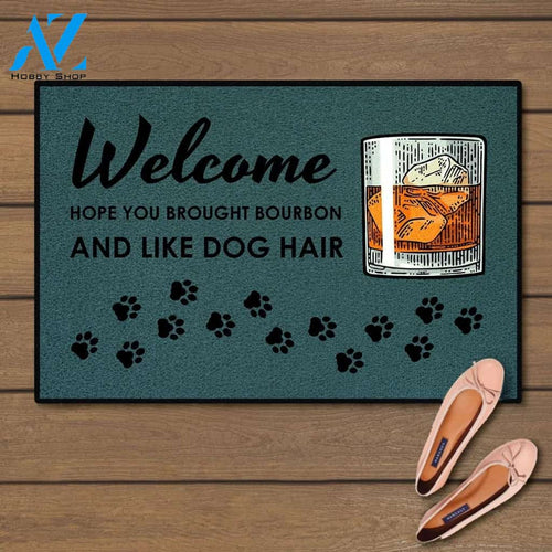 Welcome you brought bourbon and like dog hair doormat 2
