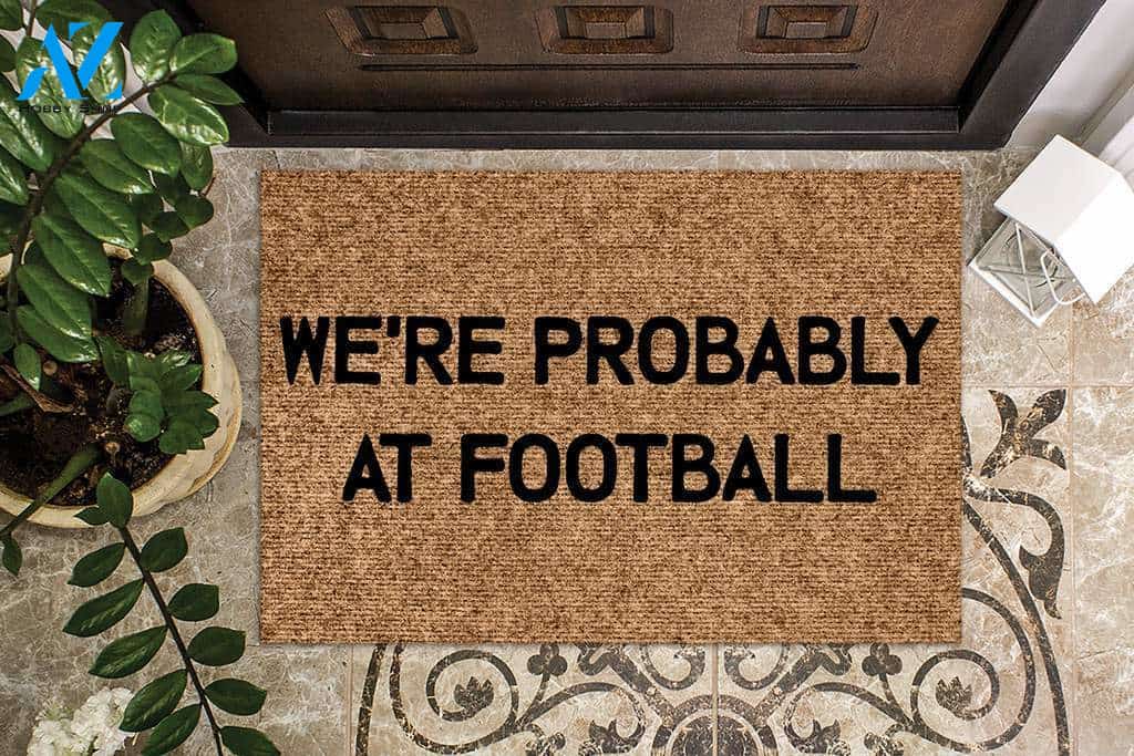 We're Probably at Football Funny Doormat | Welcome Mat | House Warming Gift