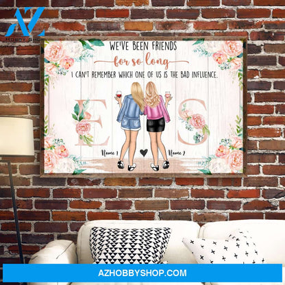 We've Been Friends For So Long Canvas & Poster