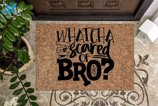 Whatcha Scared Of Bro Halloween Doormat