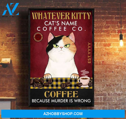 Whatever Kitty Coffee Because Murder Is Wrong Poster & Canvas