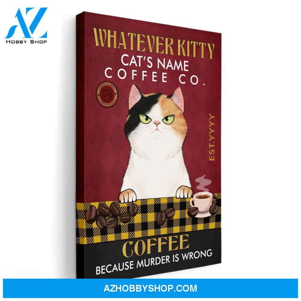 Whatever Kitty Coffee Because Murder Is Wrong Poster & Canvas