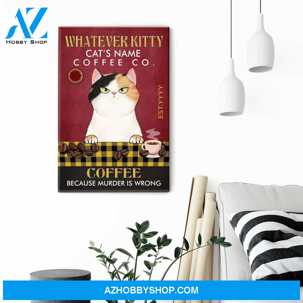 Whatever Kitty Coffee Because Murder Is Wrong Poster & Canvas