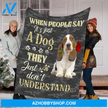 When People Say It's Just A Dog They Just Don't Understand Basset Hound Dog Lovers Gift Fleece Blanket - Quilt Blanket