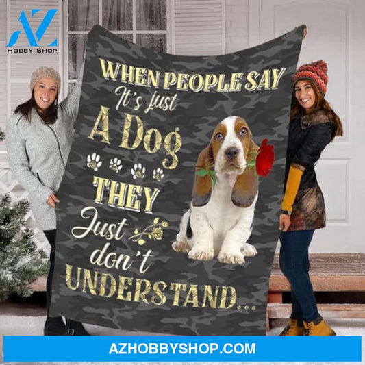 When People Say It's Just A Dog They Just Don't Understand Basset Hound Dog Lovers Gift Fleece Blanket - Quilt Blanket