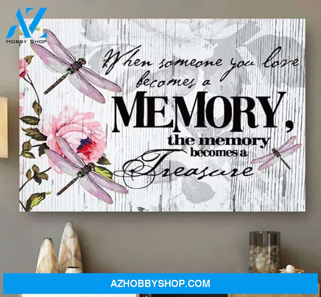 When Someone You Love Become Memory Memory Becone Treasure Dragonfly Flowers White Poster Canvas