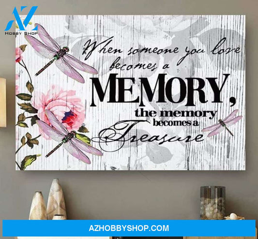 When Someone You Love Become Memory Memory Becone Treasure Dragonfly Flowers White Poster Canvas