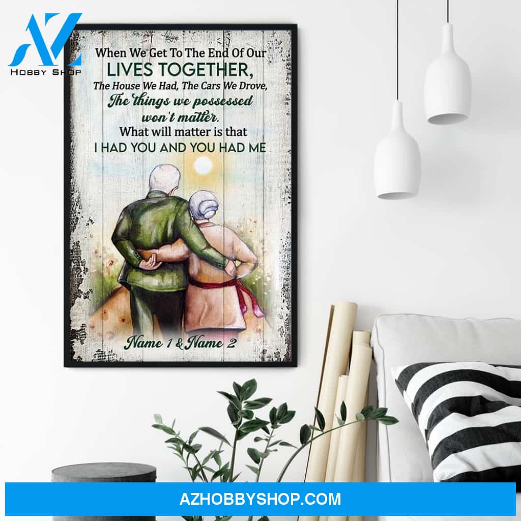 When We Get To The End Of Our Lives Together, Family Custom Poster/Canvas, Gift For Family, Couple, Husband, Wife