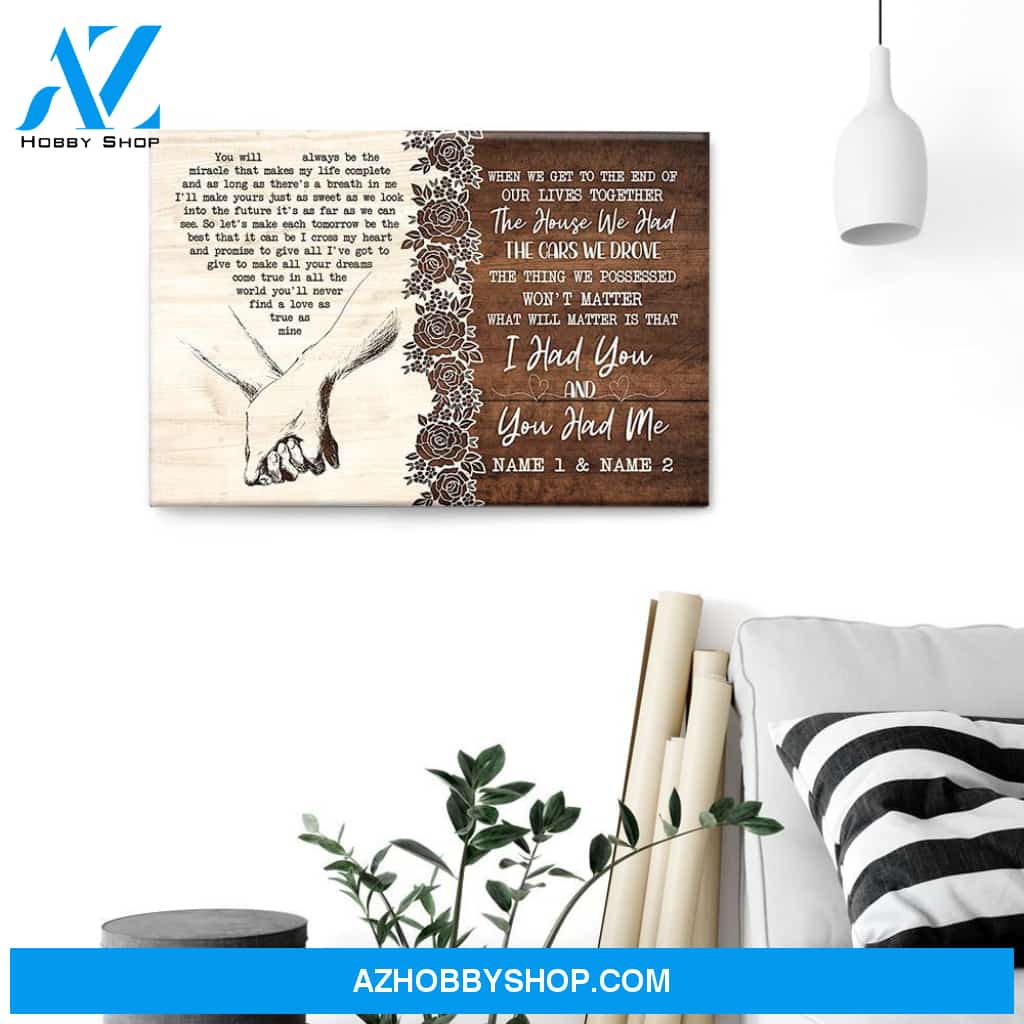 When We Get To The End Of Our Lives Together, I Had You And You Had Me, Family Custom Poster/Canvas, Gift For Couple, Husband, Wife