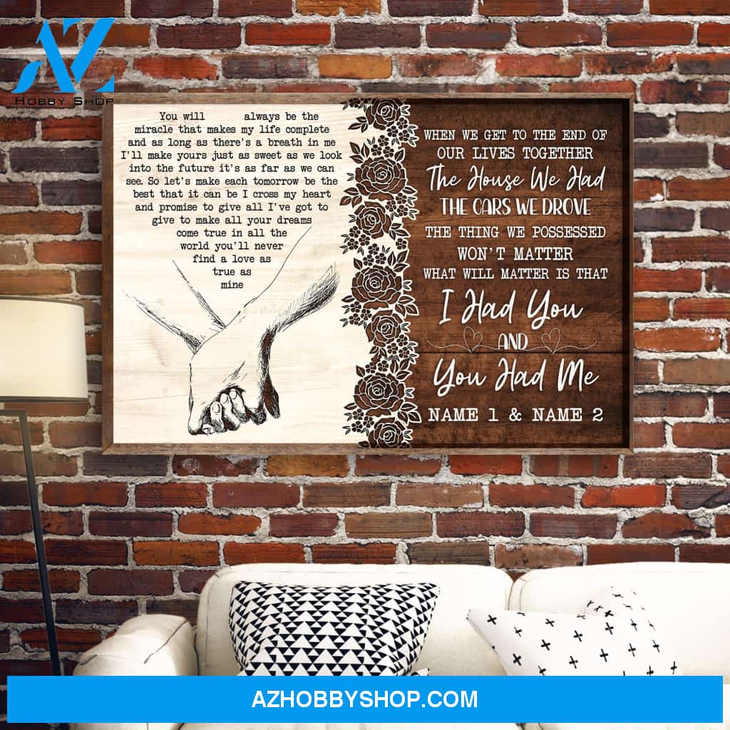 When We Get To The End Of Our Lives Together, I Had You And You Had Me, Family Custom Poster/Canvas, Gift For Couple, Husband, Wife