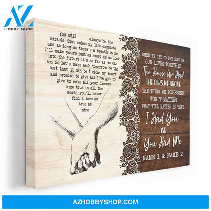 When We Get To The End Of Our Lives Together, I Had You And You Had Me, Family Custom Poster/Canvas, Gift For Couple, Husband, Wife