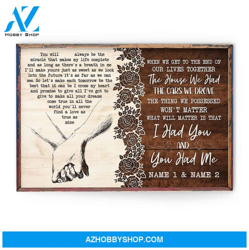 When We Get To The End Of Our Lives Together, I Had You And You Had Me, Family Custom Poster/Canvas, Gift For Couple, Husband, Wife