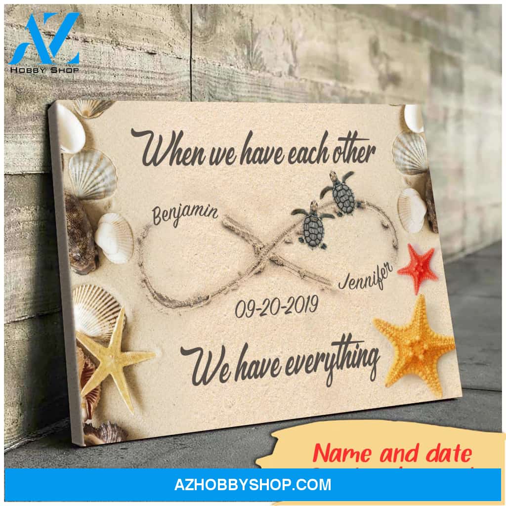 When we have each other we have everything - Personalized Canvas