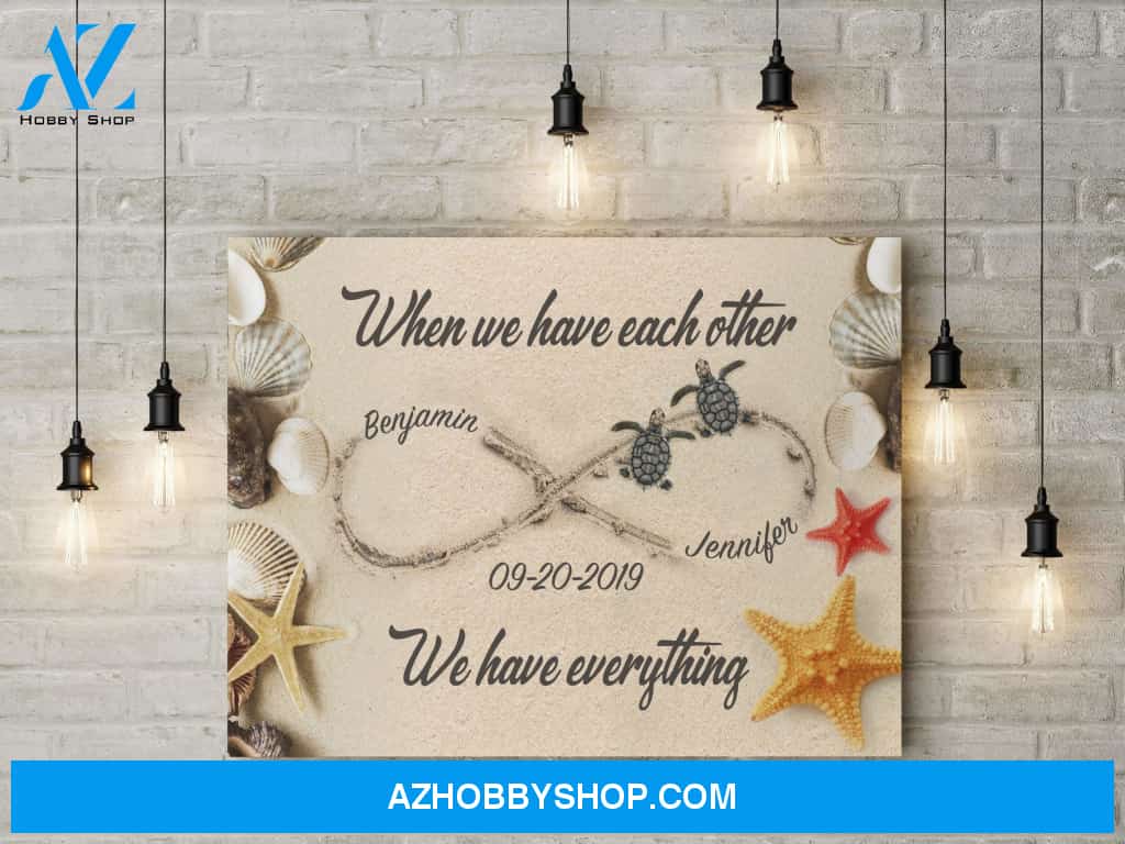 When we have each other we have everything - Personalized Canvas