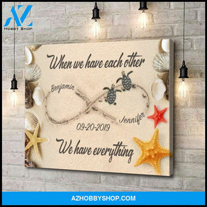 When we have each other we have everything - Personalized Canvas
