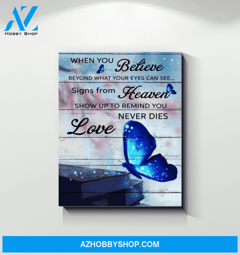 When You Believe Sign From Canvas Never Dies Love Butterfly Gift For Birthday