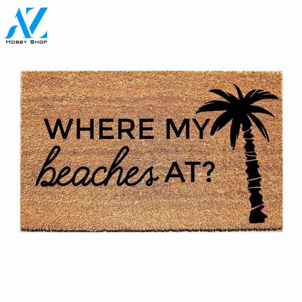Where My Beaches At - Beach House Doormat Welcome Mat House Warming Gift Home Decor Funny Doormat Gift Idea