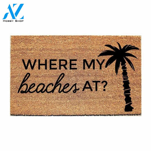 Where My Beaches At - Beach House Doormat Welcome Mat House Warming Gift Home Decor Funny Doormat Gift Idea