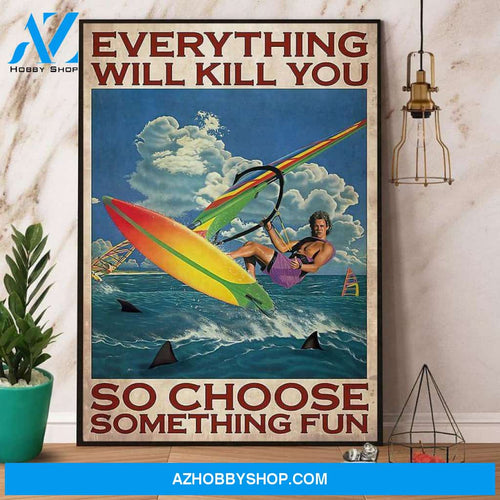Windsurfing everything will kill you so choose fun Poster Canvas Wall Decor Visual Art
