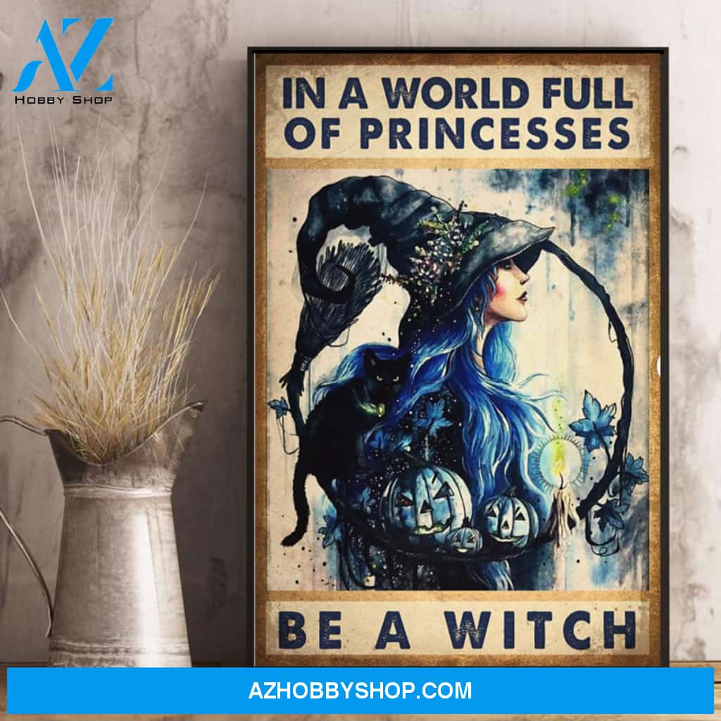 Witch Princess Vertical In A World Full Of Princess Be A Witch Canvas And Poster, Wall Decor Visual Art