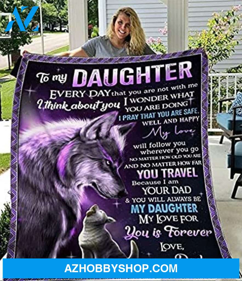 Wolf Blanket To My Daughter Every Day That You Are Not With Me I Pray That You Are Safe Well And Happy My Love-Daughter Fleece Blanket From Dad Gift On Christmas Birthday Thanksgiving Wedding