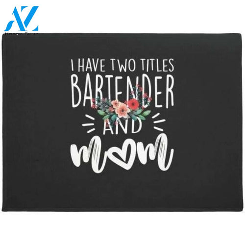 Womens I Have Two Titles: Bartender and Mom Doormat Welcome Mat House Warming Gift Home Decor Funny Doormat Gift Idea
