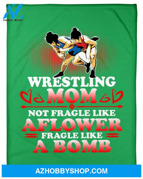 Wrestling Mom Not Fragle Like A Flower Fleece Blanket Home Decor Bedding Couch Sofa Soft And Comfy Cozy Wrestling Lovers Gift, Gift For Mom, Family Blanket