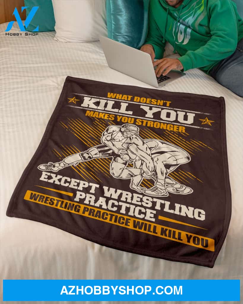 Wrestling What Doesn't Kill You Makes You Stronger Fleece Blanket Home Decor Bedding Couch Sofa Soft And Comfy Cozy Gift For Wrestling Lovers, Gift For Friend Family