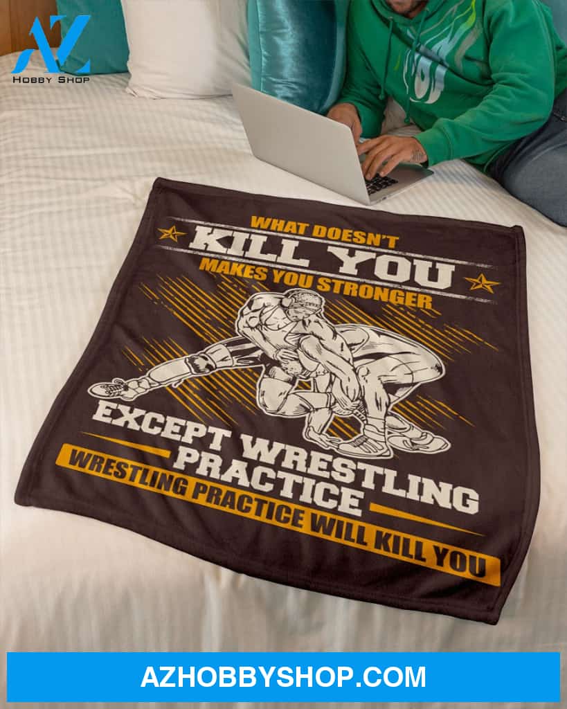 Wrestling What Doesn't Kill You Makes You Stronger Fleece Blanket Home Decor Bedding Couch Sofa Soft And Comfy Cozy Gift For Wrestling Lovers, Gift For Friend Family